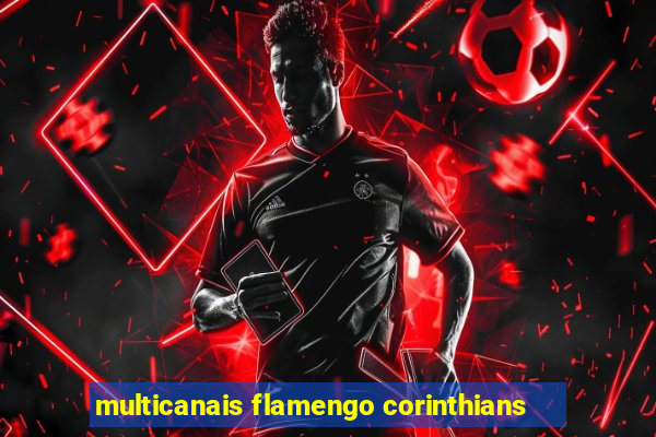 multicanais flamengo corinthians